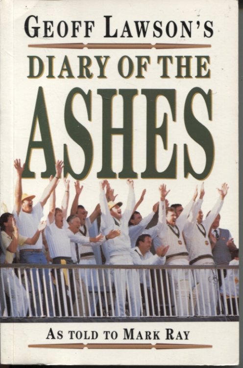 Geoff Lawson's Diary Of The Ashes As Told to Mark Ray