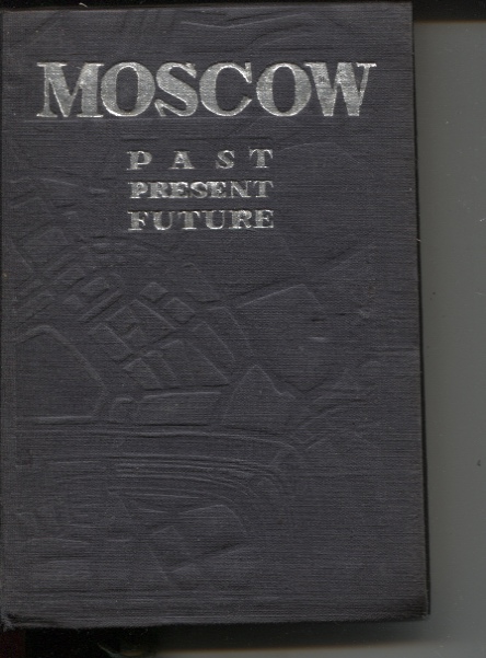 MOSCOW : PAST PRESENT FUTURE Issued by Intourist, Moscow