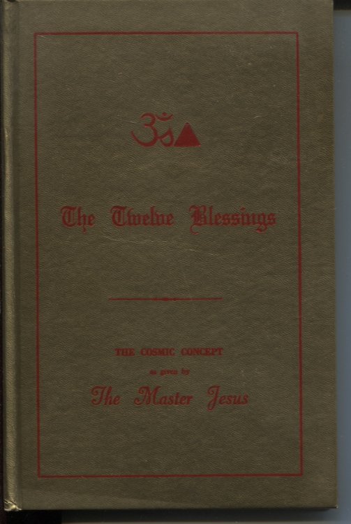 THE TWELVE BLESSINGS : THE COSMIC CONCEPT FOR THE NEW AQUARIAN AGE AS GIVEN BY THE MASTER JESUS IN HIS OVERSHADOWING OF GEORGE KING