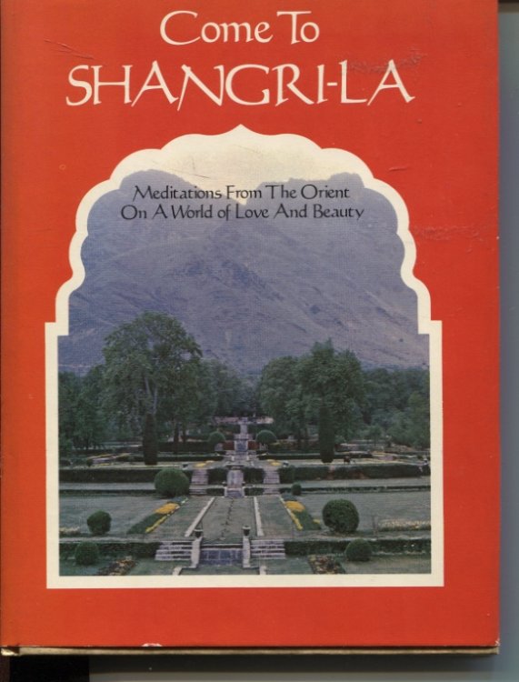 COME TO SHANGRI-LA : MEDITATIONS FROM THE ORIENT ON A WORLD OF LOVE AND BEAUTY Photographs by Norman N Royall Jr.