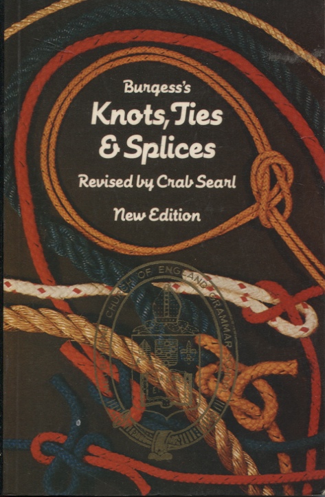 Knots, Ties And Splices A Handbook for Seafarers, Travellers and all Who Use Cordage : with Practical Notes on Wire and Wire Splicing, Angler's Knot