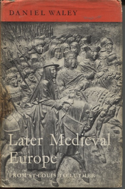 LATER MEDIEVAL EUROPE : FROM SAINT LOUIS TO LUTHER