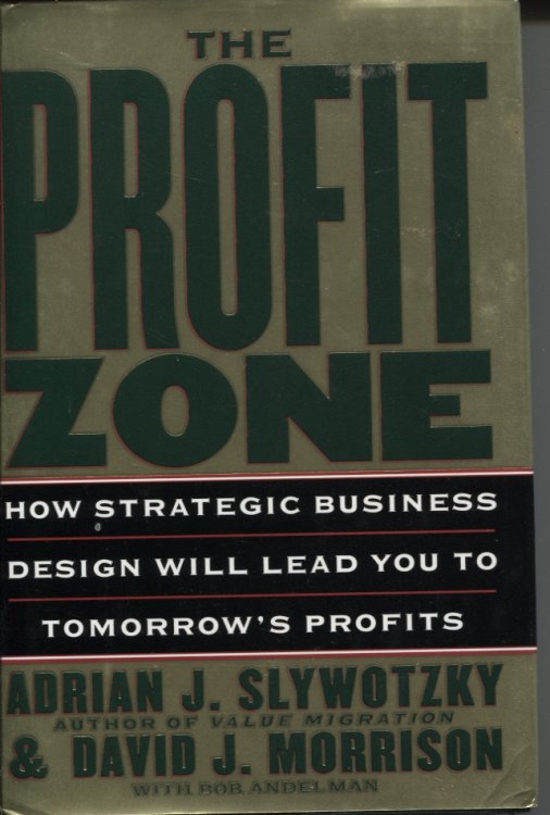The Profit Zone How Strategic Business Design Will Lead You To Tomorrow's Profits