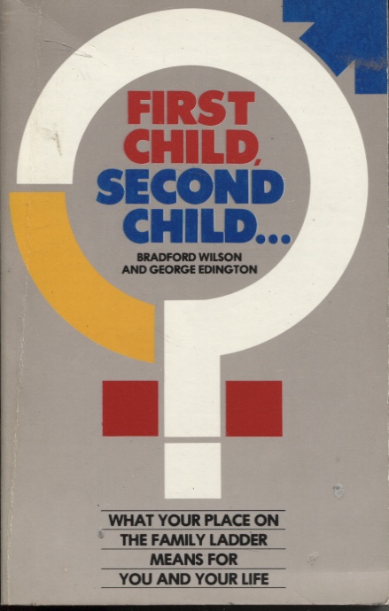 FIRST CHILD, SECOND CHILD : WHAT YOUR PLACE ON THE FAMILY LADDER MEANS FOR YOU AND YOUR LIFE What Your Birth Order Means to You