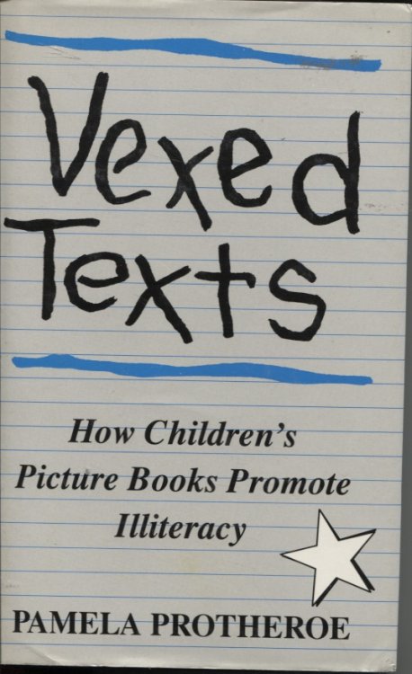 VEXED TEXTS : HOW CHILDREN'S PICTURE BOOKS PROMOTE ILLITERACY