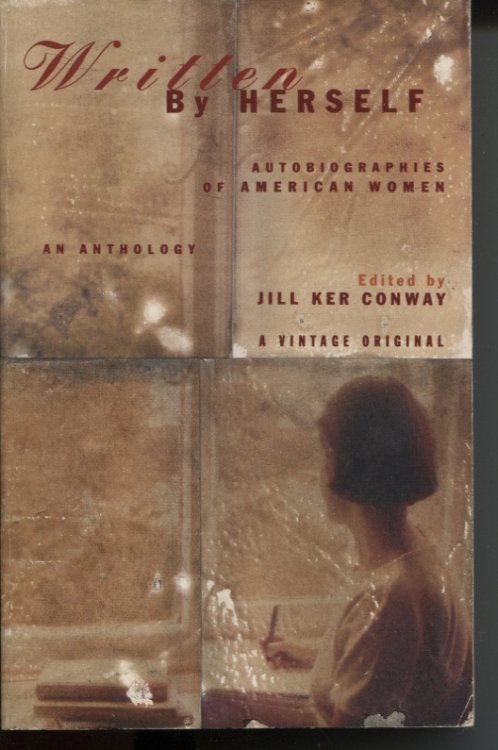 WRITTEN BY HERSELF AUTOBIOGRAPHIES OF AMERICAN WOMEN : AN ANTHOLOGY Edited and with an Introduction by Jill Ker Conway