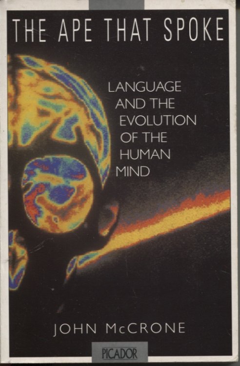 THE APE THAT SPOKE : LANGUAGE AND THE EVOLUTION OF THE HUMAN MIND
