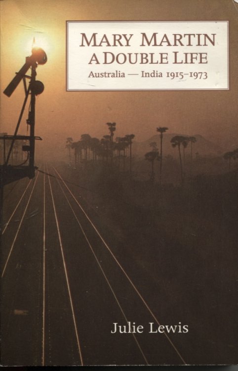 MARY MARTIN : A DOUBLE LIFE AUSTRALIA INDIA 1915-1973