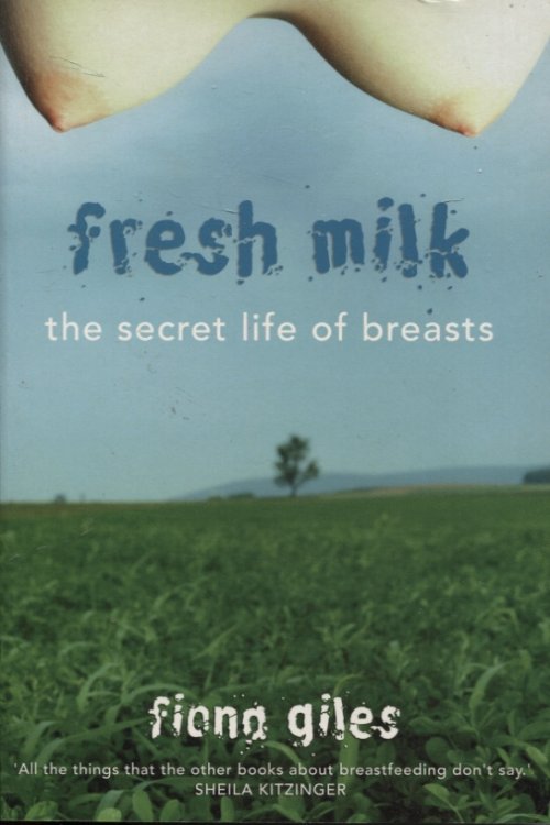 FRESH MILK : THE SECRET LIFE OF BREASTS