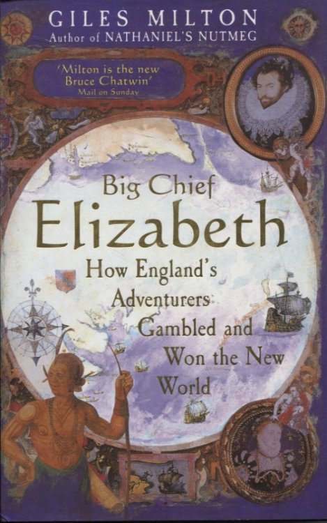 Big Chief Elizabeth How England's Adventurers Gambled And Won The New World
