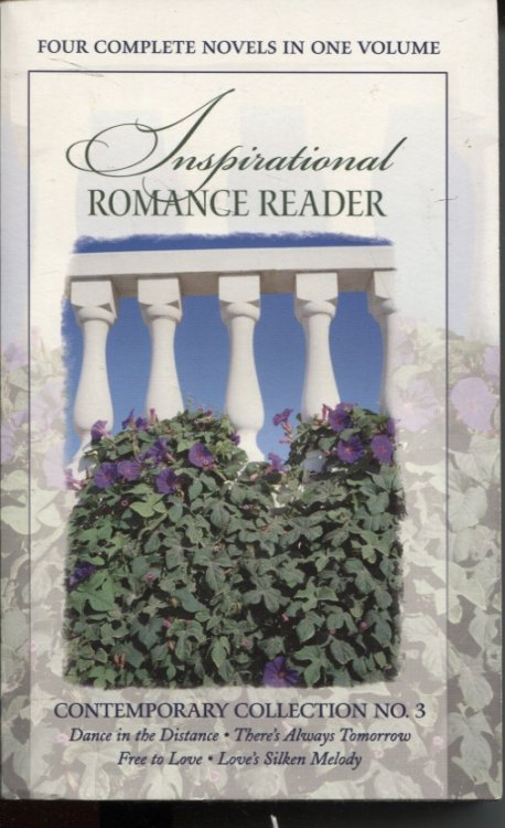 INSPIRATIONAL ROMANCE READER. A COLLECTION OF FOUR COMPLETE, UNABRIDGED INSPIRATIONAL ROMANCES IN ONE VOLUME. DANCE IN THE DISTANCE/THERE'S ALWAY'S TOMORROW/FREE TO LOVE/LOVE'S SILKEN MELODY