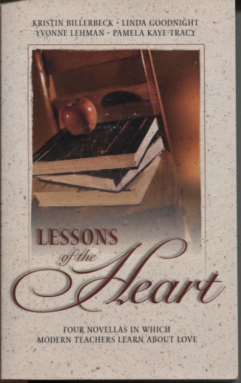 LESSONS OF THE HEART : FOUR NOVELLAS IN WHICH MODERN TEACHERS LEARN ABOUT LOVE Love Lessons/beauty for Ashes/scrambled Eggs/test of Time