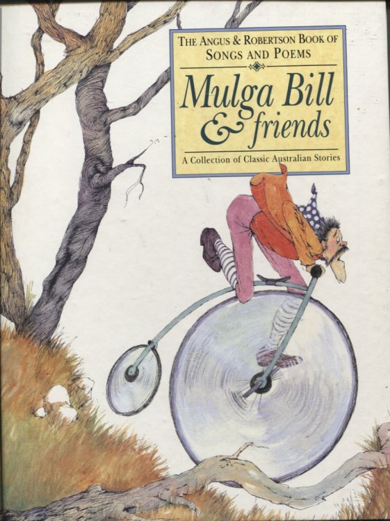 MULGA BILL & FRIENDS : THE ANGUS & ROBERTSON BOOK OF SONGS AND POEMS A Collection Of Classic Australian Stories