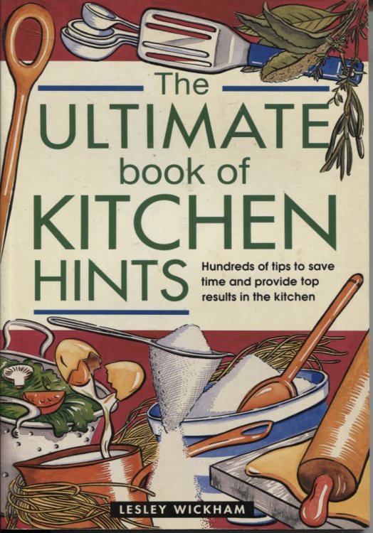THE ULTIMATE BOOK OF KITCHEN HINTS : HUNDREDS OF TIPS TO SAVE TIME AND PROVIDE TOP RESULTS IN THE KITCHEN