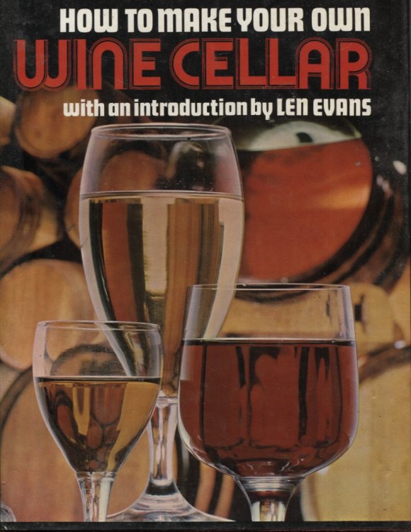 HOW TO MAKE YOUR OWN WINE CELLAR WITH AN INTRODUCTION BY LEN EVANS
