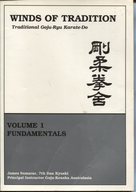 Winds of Tradition. Traditional Goju-Ryu Karate-Do. Volume 1 Fundamentals
