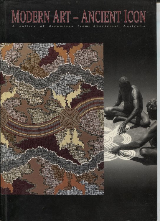 MODERN ART - ANCIENT ICON : A GALLERY OF DREAMINGS FROM ABORIGINAL AUSTRALIA