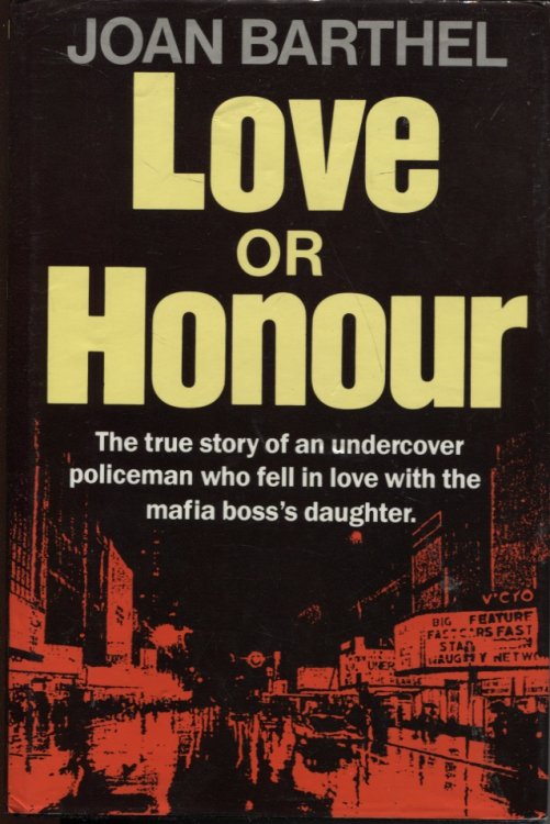 LOVE OR HONOUR : THE TRUE STORY OF AN UNDERCOVER POLICEMAN WHO FELL IN LOVE WITH THE MAFIA BOSS'S DAUGHTER