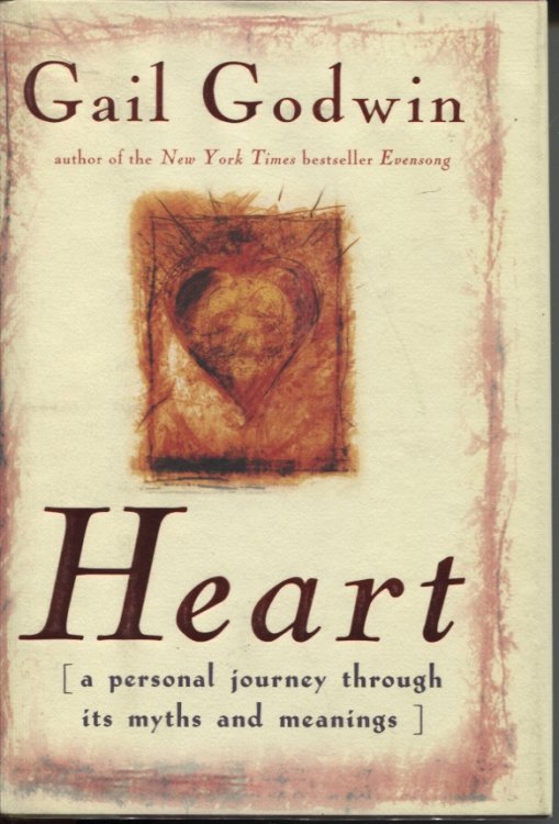 HEART : A PERSONAL JOURNEY THROUGH ITS MYTHS AND MEANINGS
