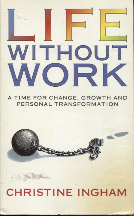 Life Without Work A Time For Change, Growth And Personal Transformation