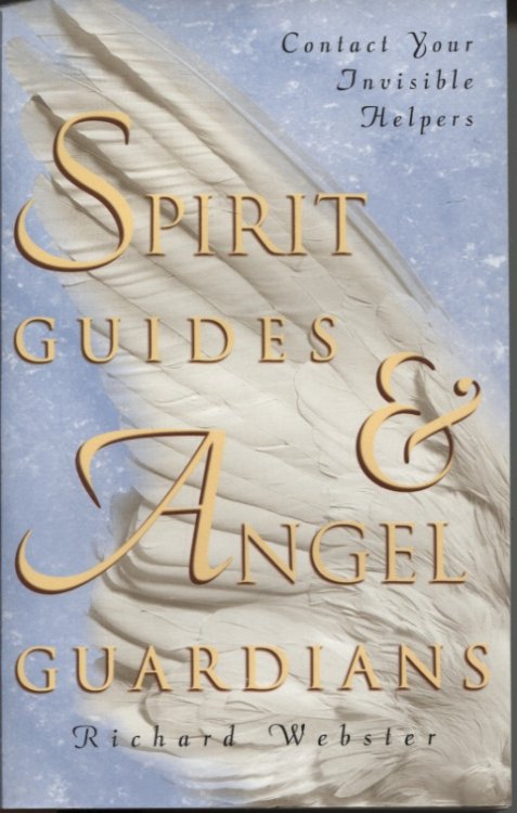 SPIRIT GUIDES & ANGEL GUARDIANS : CONTACT YOUR INVISIBLE HELPERS