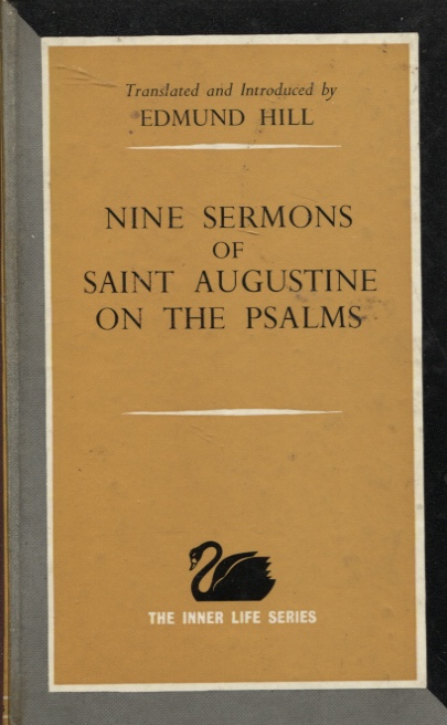 NINE SERMONS OF SAINT AUGUSTINE ON THE PSALMS Translated and Introduced by Edmund Hill