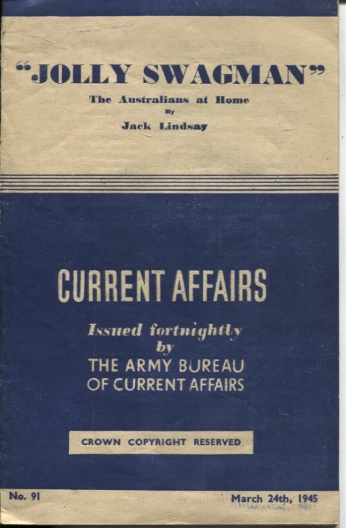 JOLLY SWAGMAN : THE AUSTRALIANS AT HOME. CURRENT AFFAIRS Issued Fortnightly by the Army Bureau of Current Affairs. March 24th, 1945