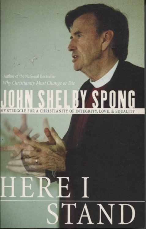 HERE I STAND : MY STRUGGLE FOR A CHRISTIANITY OF INTEGRITY, LOVE AND EQUALITY
