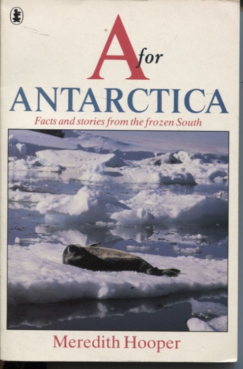 A. IS FOR ANTARCTICA : FACTS AND STORIES FROM THE FROZEN SOUTH