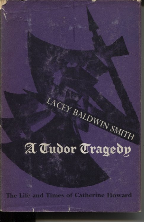 A TUDOR TRAGEDY : THE LIFE AND TIMES OF CATHERINE HOWARD