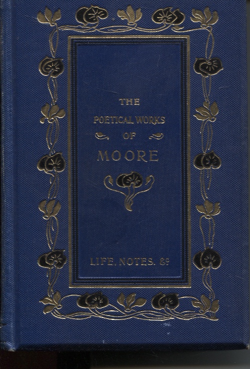 THE POETICAL WORKS OF THOMAS MOORE Reprinted from the Early Editions with Explanatory Notes with Portrait and Illustrations