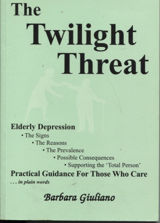 THE TWILIGHT THREAT : ELDERLY DEPRESSION THE SIGNS, THE REASONS, THE PREVALENCE, POSSIBLE CONSEQUENCES, SUPPORTING THE 'TOTAL PERSON'. PRACTICAL GUIDANCE FOR THOSE WHO CARE IN PLAIN WORDS