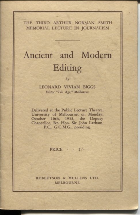 ANCIENT AND MODERN EDITING. Delivered At the Public Lecture Theatre, University of Melbourne, on Monday, October 10th, 1938, the Deputy Chancellor, Rt. Hon. Sir John Latham, P. C. G. C. M. G. , Presiding