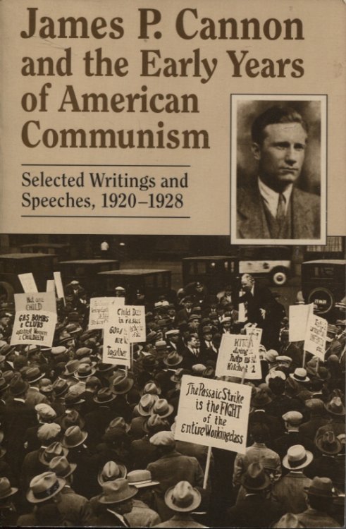 James P. Cannon And The Early Years Of American Communism Selected Writings And Speeches 1920-1928