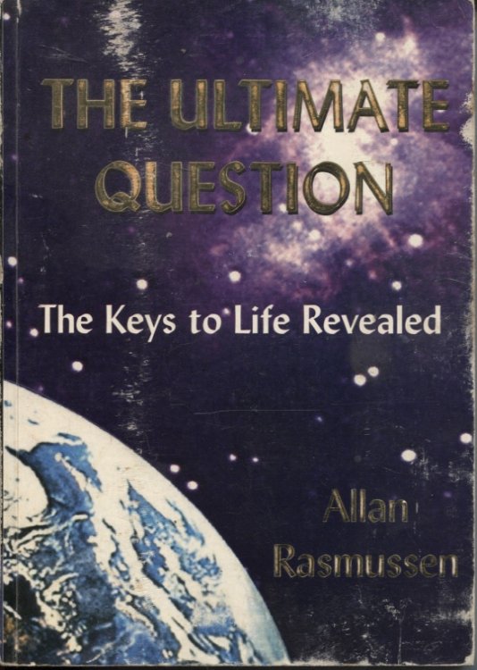 THE ULTIMATE QUESTION : THE KEYS TO LIFE REVEALED A Book of Discovery to Find the Real Meaning of Life