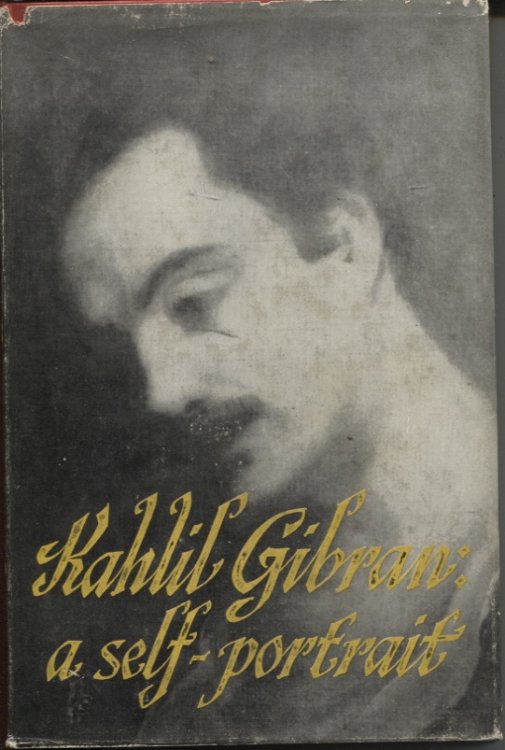 KAHLIL GIBRAN : A SELF-PORTRAIT Translated from the Arabic and Edited by Anthony R. Ferris