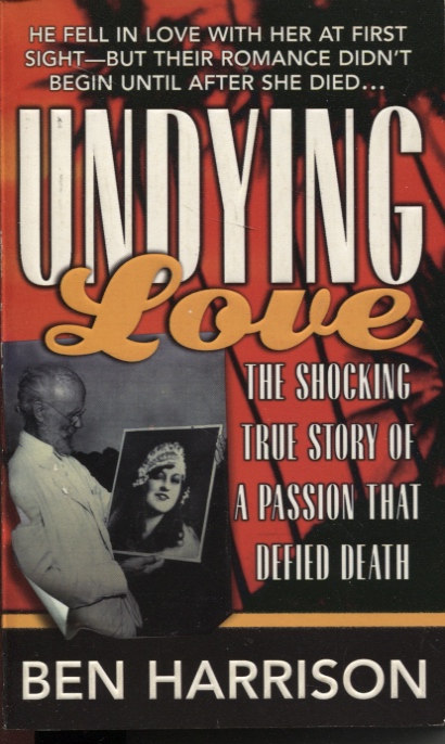 UNDYING LOVE : THE TRUE STORY OF A PASSION THAT DEFIED DEATH