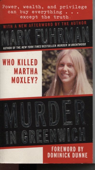 MURDER IN GREENWICH : WHO KILLED MARTHA MOXLEY With a New Afterward by the Author