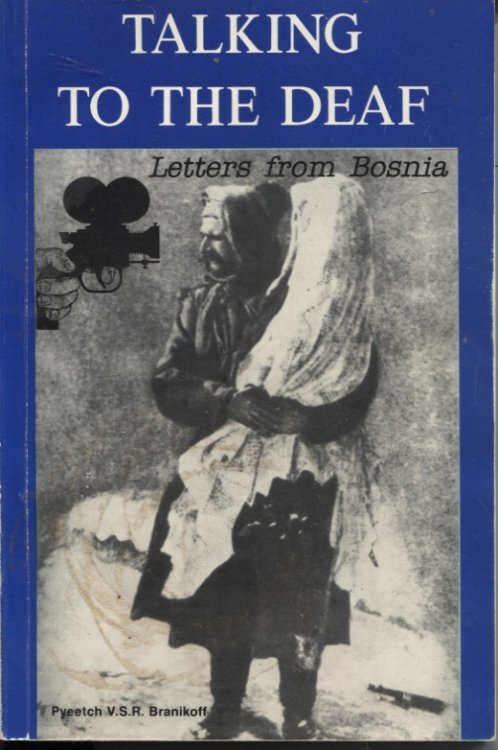TALKING TO THE DEAF : LETTERS FROM BOSNIA