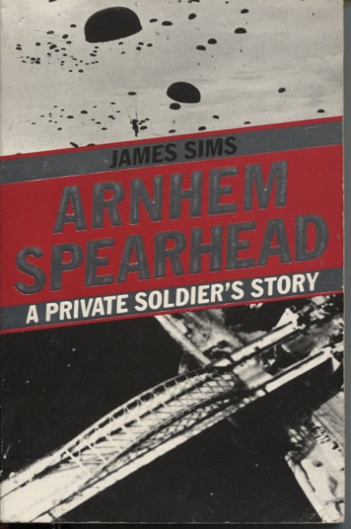 ARNHEM SPEARHEAD : A PRIVATE SOLDIER'S STORY