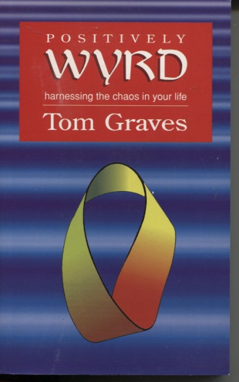 POSITIVELY WYRD : HARNESSING THE CHAOS IN YOUR LIFE