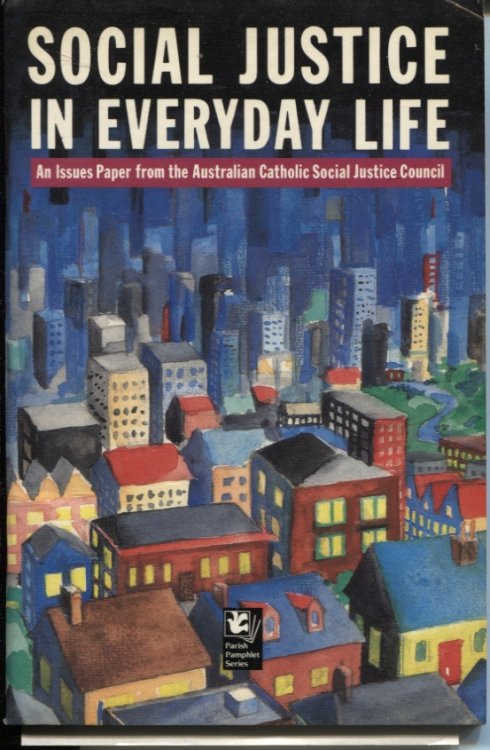 Social Justice In Everyday Life An Issues Paper From The Australian Catholic Social Justice Council