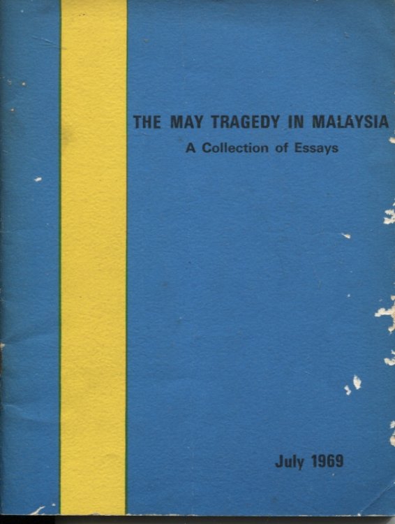 THE MAY TRAGEDY IN MALAYSIA : A COLLECTION OF ESSAYS JULY 1969