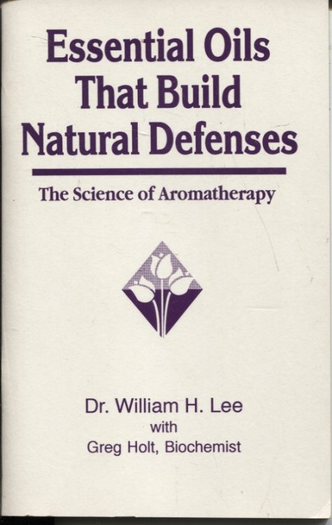 ESSENTIAL OILS THAT BUILD NATURAL DEFENSES : THE SCIENCE OF AROMATHERAPY
