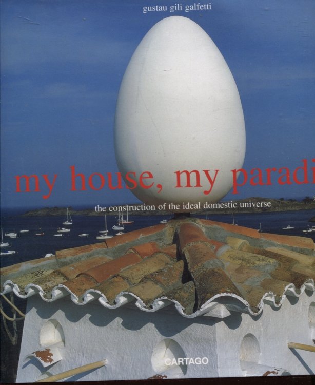 MY HOUSE, MY PARADISE : THE CONSTRUCTION OF THE IDEAL DOMESTIC UNIVERSE