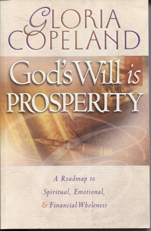 GOD'S WILL IS PROSPERITY : A ROADMAP TO SPIRITUAL, EMOTIONAL AND FINANCIAL WHOLENESS