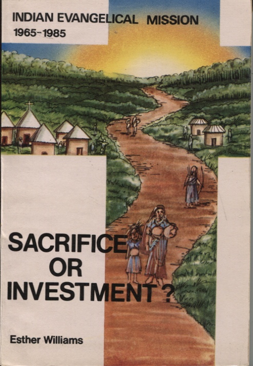 SACRIFICE OR INVESTMENT INDIAN EVANGELICAL MISSION 1965-1985