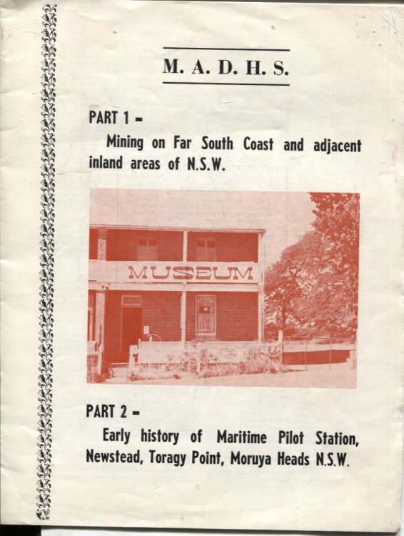 PART 1. MINING ON FAR SOUTH COAST AND ADJACENT AREAS OF N.S.W.; PART 2. EARLY HISTORY OF MARITIME PILOT STATION, NEWSTEAD, TORAGY POINT, MORUYA HEADS N.S.W.