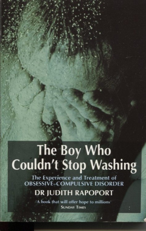 The Boy Who Couldn't Stop Washing The Experience and Treatment of Obsessive-Compulsive Disorder