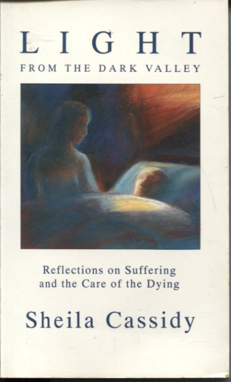 Light From The Dark Valley Reflections On Suffering And The Care Of The Dying